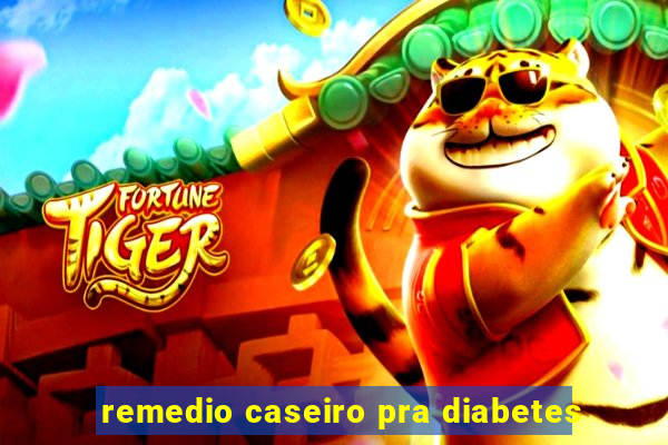 remedio caseiro pra diabetes